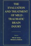 Cover of: The evaluation and treatment of mild traumatic brain injury by edited by Nils R. Varney, Richard J. Roberts.