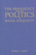 Cover of: The presidency and the politics of racial inequality: nation-keeping from 1831 to 1965