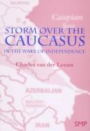 Cover of: Storm over the Caucasus by Charles van der Leeuw, Charles van der Leeuw