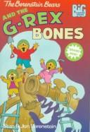 Cover of: The Berenstain Bears and the G-Rex bones