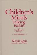 Cover of: Children's minds, talking rabbits & clockwork oranges: essays on education