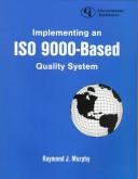 Cover of: Implementing an ISO 9000 based quality system