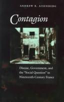 Cover of: Contagion: disease, government, and the "social question" in nineteenth-century France