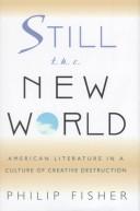 Cover of: Still the new world: American literature in a culture of creative destruction