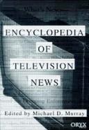 Encyclopedia of television news by Michael D. Murray