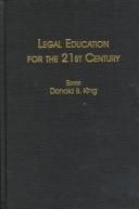 Cover of: Legal education for the 21st century by editor, Donald B. King ; authors, Stacy Alexander ... [et al.].