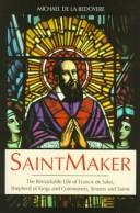 Cover of: SaintMaker: the remarkable life of Francis de Sales, shepherd of kings and commoners, sinners and saints