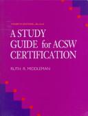 Cover of: A study guide for ACSW certification by Ruth R. Middleman, Ruth R. Middleman