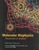 Cover of: Molecular biophysics: structures in motion