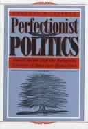 Cover of: Perfectionist politics: abolitionism and the religious tensions of American democracy