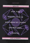 Space and time perspective in Northern St. Johns archeology, Florida by John M. Goggin