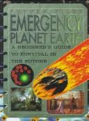 Cover of: Emergency planet Earth: a beginner's guide to survival in the future