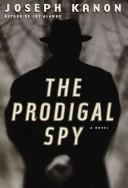 The prodigal spy by Joseph Kanon