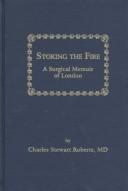 Cover of: Stoking the fire: a surgical memoir of London