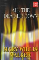 Cover of: All the dead lie down by Mary Willis Walker