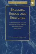 Cover of: Ballads, songs, and snatches: the appropriation of folk song and popular culture in British nineteenth-century realist prose