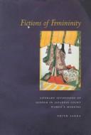 Cover of: Fictions of femininity: literary inventions of gender in Japanese court women's memoirs