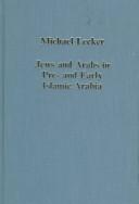Cover of: Jews and Arabs in pre- and early Islamic Arabia