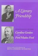 Cover of: A literary friendship: correspondence between Caroline Gordon & Ford Madox Ford