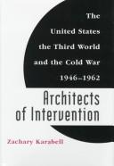 Cover of: Architects of intervention: the United States, the Third World, and the Cold War, 1946-1962