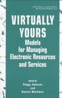 Cover of: Virtually yours: models for managing electronic resources and services : proceedings of the Joint Reference and User Services Association and Association for Library Collections and Technical Services Institute, Chicago, Illinois, October 23-25, 1997