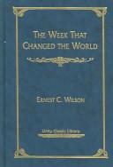 The week that changed the world by Ernest Charles Wilson