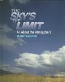 Cover of: The sky's the limit: all about the atmosphere