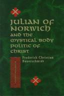 Cover of: Julian of Norwich and the mystical body politic of Christ by Frederick Christian Bauerschmidt