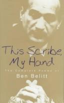 Cover of: This scribe, my hand: the complete poems of Ben Belitt.