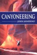 Cover of: Canyoneering: how to explore the canyons of the great Southwest