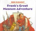 Cover of: Frank's great museum adventure