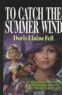 Cover of: To catch the summer wind by Doris Elaine Fell, Doris Elaine Fell