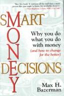 Cover of: Smart money decisions: why you do what you do with money (and how to change for the better)