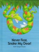 Cover of: Never fear, Snake my dear!