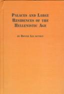 Palaces and large residences of the Hellenistic Age by Bonnie Lea Kutbay
