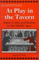 Cover of: At play in the tavern: signs, coins, and bodies in the Middle Ages