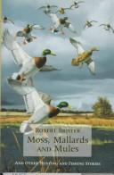 Moss, mallards, and mules and other hunting and fishing stories by Bob Brister