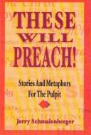Cover of: These will preach!: stories and metaphors for the pulpit