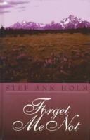 Cover of: Forget me not by Stef Ann Holm, Stef Ann Holm