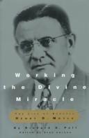 Cover of: Working the divine miracle: the life of apostle Henry D. Moyle