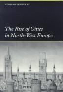 Cover of: The rise of cities in north-west Europe by Adriaan E. Verhulst