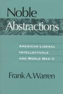 Cover of: Noble abstractions: American liberal intellectuals and World War II