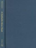 Cover of: A Catholic new deal: religion and reform in Depression Pittsburgh