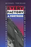 Cover of: Every factory a fortress: the French labor movement in the age of Ford and Hitler