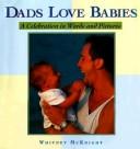 Cover of: Dads love babies: a celebration in words and pictures