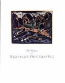Cover of: 150 years of Wisconsin printmaking