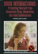 Cover of: Drug interactions: protecting yourself from dangerous drug, medication, and food combinations
