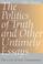 Cover of: The politics of truth and other untimely essays