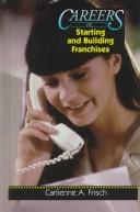 Cover of: Careers in starting and building franchises by Carlienne Frisch