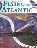 Cover of: Flying the Atlantic by Peter Mellett